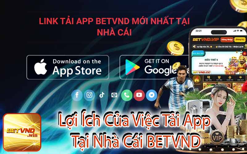 Lợi Ích Của Việc Tải App Tại Nhà Cái BETVND